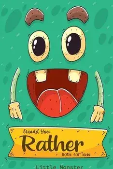 Would you rather game book: A Fun Family Activity Book for Boys and Girls Ages 6, 7, 8, 9, 10, 11, and 12 Years Old - Best game for family time, Paperback/Little Monsters