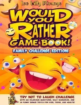Would You Rather Game Book! Family Challenge Edition!: Try Not To Laugh Challenge with 200 Hilarious Questions, Silly Scenarios, and 50 Funny Bonus Tr, Paperback/Leo Willy D'Orange