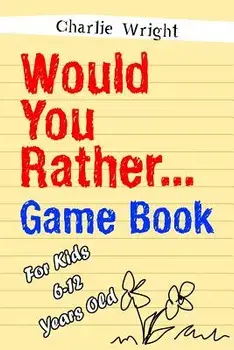 Would You Rather Game Book: For kids 6-12 Years old: Jokes and Silly Scenarios for Children, Paperback/Charlie Wright