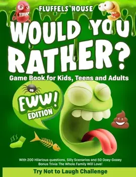 Would You Rather Game Book for Kids, Teens, and Adults - EWW Edition!: Try Not To Laugh Challenge with 200 Hilarious Questions, Silly Scenarios, and 5/Fluffels House