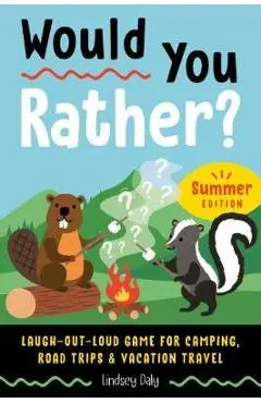 Would You Rather? Summer Edition: Laugh-Out-Loud Game for Camping, Road Trips, and Vacation Travel - Lindsey Daly