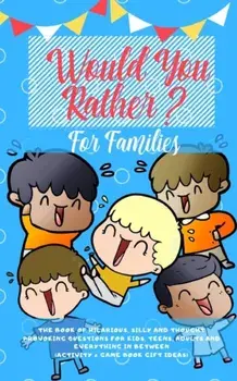 Would you Rather: The Book of Hilarious, Silly and Thought Provoking Questions for Kids, Teens, Adults and Everything in Between (Activi, Paperback/Amazing Activity Press