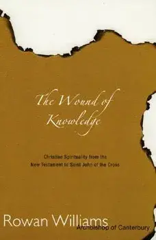 Wound of Knowledge: Christian Spirituality from the New Testament to St. John of the Cross, Paperback/Rowan Williams