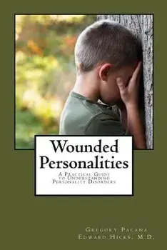 Wounded Personalities: A Practical Guide to Understanding Personality Disorders, Paperback/Edward Livingston Hicks M. D.