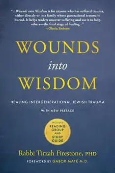 Wounds Into Wisdom: Healing Intergenerational Jewish Trauma: New Preface by Author, New Foreword by Gabor Maté, Reading Group and Study Gu, Paperback/Tirzah Firestone