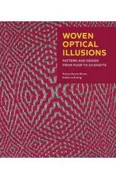 Woven Optical Illusions: Pattern and Design from Four to 24 Shafts - Stacey Harvey-brown