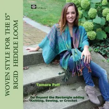 Woven Style for the 15 Rigid Heddle Loom: Go Beyond the Rectangle Combining Knitting, Sewing or Crochet, Paperback/Tamara Poff