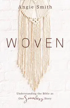 Woven: Understanding the Bible as One Seamless Story, Paperback/Angie Smith