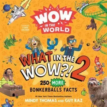 Wow in the World: What in the WOW?! 2. 250 MORE Bonkerballs Facts, Paperback/Guy Raz