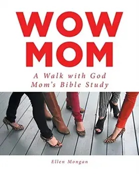 Wow Mom: A Walk with God: Mom's Bible Study, Paperback/Ellen Mongan