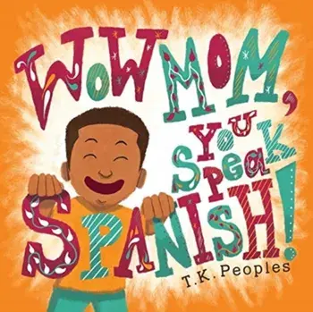 Wow Mom, You Speak Spanish!, Paperback/T. K. Peoples