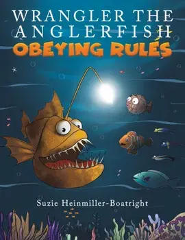 Wrangler the Anglerfish: Obeying Rules, Paperback/Suzie Heinmiller-Boatright