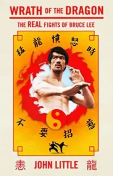 Wrath Of The Dragon. The Real Fights of Bruce Lee, Paperback/John Little