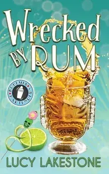 Wrecked by Rum, Hardcover/Lucy Lakestone