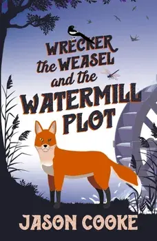 Wrecker the Weasel and the Watermill Plot, Paperback/Jason Cooke