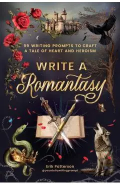 Write a Romantasy!: 99 Prompts to Write a Tale of Heart and Heroism - Erik Patterson