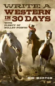 Write a Western in 30 Days. With Plenty of Bullet-Points!, Paperback/Nik Morton