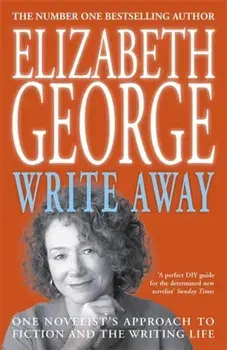 Write Away: One Novelist's Approach To Fiction and the Writing Life, Paperback/Elizabeth George