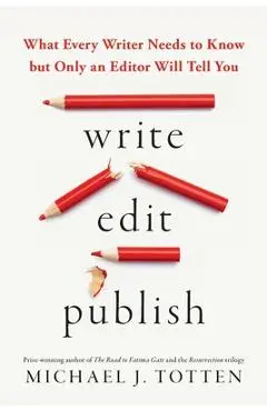 Write, Edit, Publish: What Every Writer Needs to Know but Only an Editor Will Tell You - Michael J. Totten