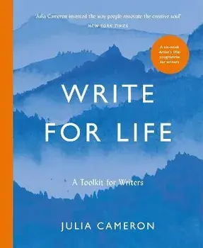 Write for Life. A Toolkit for Writers from the author of multimillion bestseller THE ARTISTS WAY, Main, Paperback/Julia Cameron