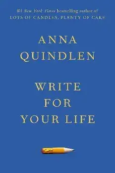 Write for Your Life, Hardcover/Anna Quindlen