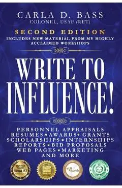 Write to Influence!: Personnel Appraisals, Resumes, Awards, Grants, Scholarships, Internships, Reports, Bid Proposals, Web Pages, Marketing - Carla D. Bass
