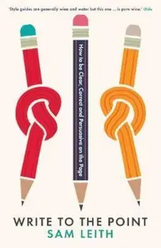 Write to the Point, Paperback/Sam Leith