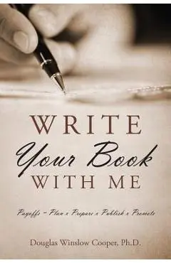 Write Your Book with Me: Payoffs = Plan x Prepare x Publish x Promote - Douglas Winslow Cooper