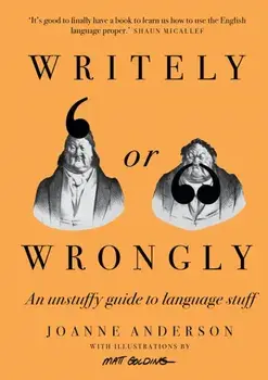 Writely or Wrongly. An unstuffy guide to language stuff, Hardback/Joanne Anderson