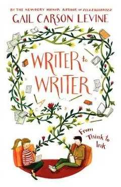Writer to Writer: From Think to Ink - Gail Carson Levine