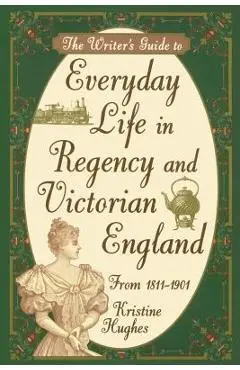 Writers Guide To Everyday Life In Regency & Victorian England Pod - Kristine Hughes