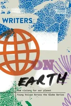 Writers on Earth: New Visions for Our Planet, Paperback/Write the World