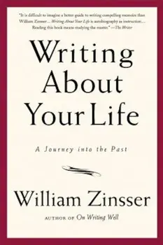 Writing about Your Life: A Journey Into the Past, Paperback/William Zinsser