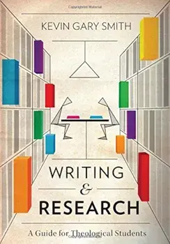 Writing and Research: A Guide for Theological Students, Paperback/Kevin Gary Smith