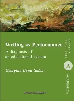 Writing as Performance. A diagnosis of an educational system. Stiintele comunicarii/Georgina Oana Gabor