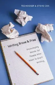 Writing Brave and Free: Encouraging Words for People Who Want to Start Writing, Paperback/Ted Kooser