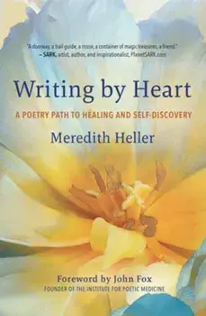 Writing by Heart. A Poetry Path to Healing and Wholeness, Paperback/Meredith Heller