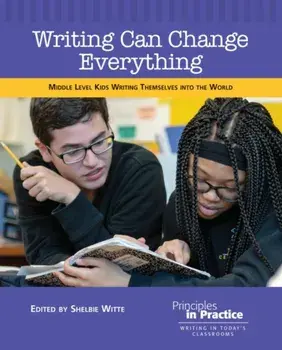 Writing Can Change Everything. Middle Level Kids Writing Themselves into the World, Paperback/***
