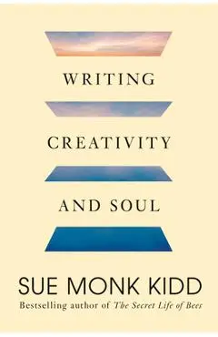 Writing Creativity and Soul - Sue Monk Kidd