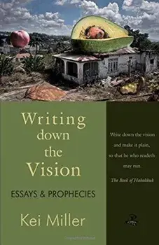 Writing Down the Vision. Essays & Prophecies, Paperback/Kei Miller