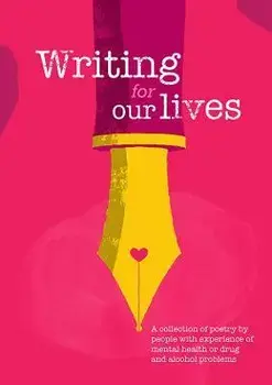 Writing for Our Lives. A collection of poetry by people with experience of mental health or drug and alcohol problems, Paperback/Turning Point