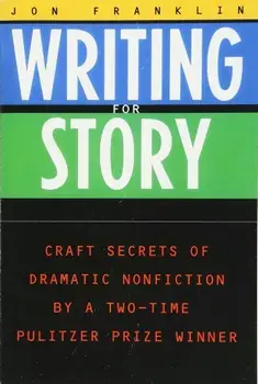 Writing for Story: Craft Secrets of Dramatic Nonfiction, Paperback/Jonathan Franklin