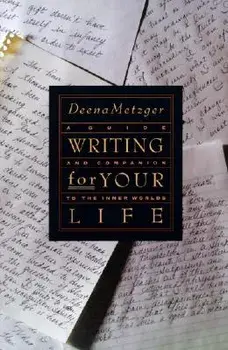Writing for Your Life: Discovering the Story of Your Life's Journey, Paperback/Deena Metzger