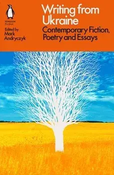Writing from Ukraine : Fiction, Poetry and Essays since 1965/Mark Andryczyk