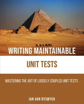 Writing Maintainable Unit Tests: Mastering the art of loosely coupled unit tests, Paperback/Jan Van Ryswyck