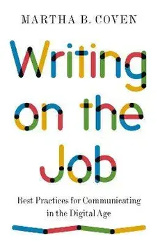 Writing on the Job. Best Practices for Communicating in the Digital Age, Paperback/Martha B. Coven