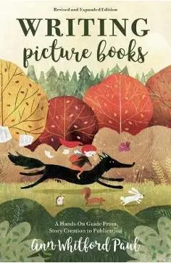 Writing Picture Books Revised and Expanded - Ann Whitford Paul
