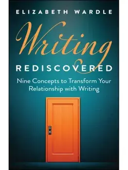 Writing Rediscovered. Nine Concepts to Transform Your Relationship with Writing, Hardback/***