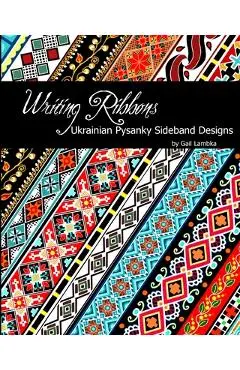 Writing Ribbons: Ukrainian Pysanky SIdeband Designs - Gail Lambka