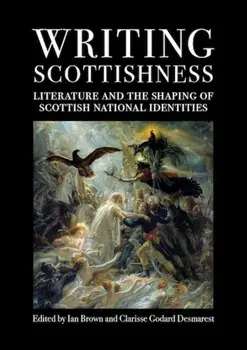 Writing Scottishness. Literature and the Shaping of Scottish National Identities, Paperback/***